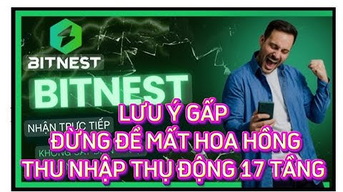 BITNEST : LƯU Ý GẤP ĐỪNG ĐỂ MẤT HOA HỒNG THU NHẬP THỤ ĐỘNG 17 TẦNG HAY XEM VIDEO NÀY