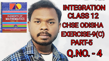 || INTEGRATION || CLASS 12 || CHSE ODISHA|| EXERCISE-9(c)|| PART 5 || Q.NO. 4 || SB TUTORIAL||