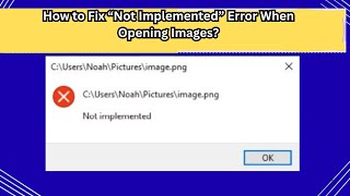 How to Fix “Not Implemented” Error When Opening Images