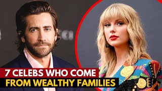 7 Celebrities Who Come From Extremely Wealthy Families