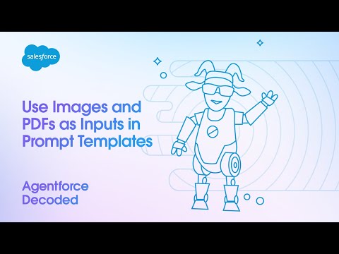 Agentforce Decoded | Use Images and PDFs as Inputs in Prompt Templates
