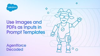 Agentforce Decoded | Use Images and PDFs as Inputs in Prompt Templates