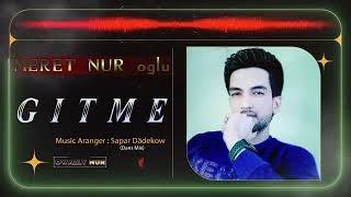 Gitme Turkmen Taze Aydymlar - Meret Nur Oglu