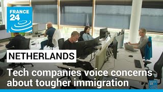 Dutch Tech Companies Voice Concern At Plans For Tougher Stance On Immigration France 24 English