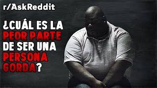 ¿Cuál es la peor parte de ser una persona gorda?