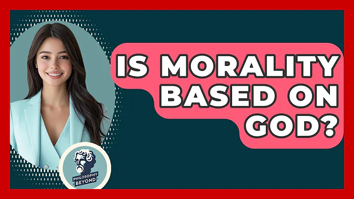 Is Morality Based On God? - Philosophy Beyond