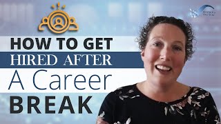 How to Get Hired After a Career Break