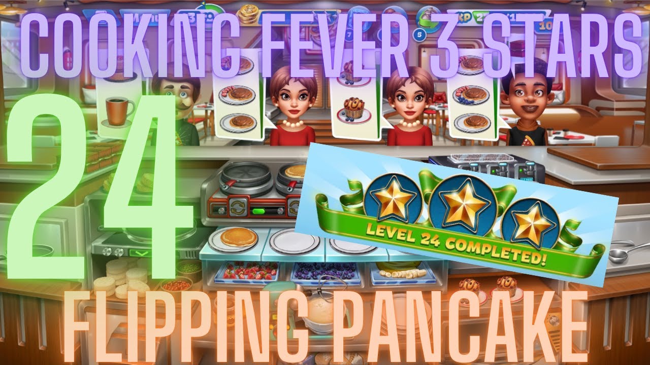 Cooking Fever 3 Stars: Flipping Pancake - Level 24 - Audio Playthrough