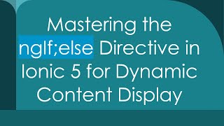 Mastering the ngIf;else Directive in Ionic 5 for Dynamic Content Display