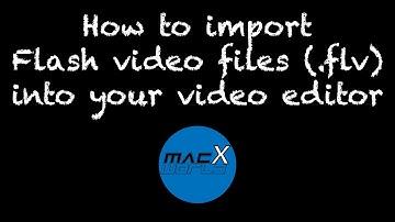 How to import Flash video files (.flv) into your video editor
