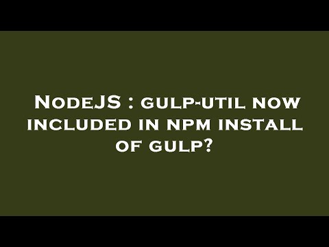NodeJS : gulp-util now included in npm install of gulp?