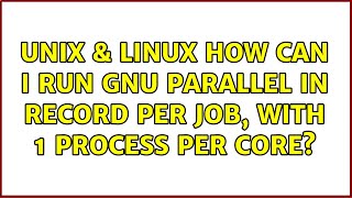 Unix & Linux: How can I run GNU parallel in record per job, with 1 process per core