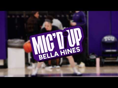 TCU Women's Basketball | Mic'd Up: Bella Hines