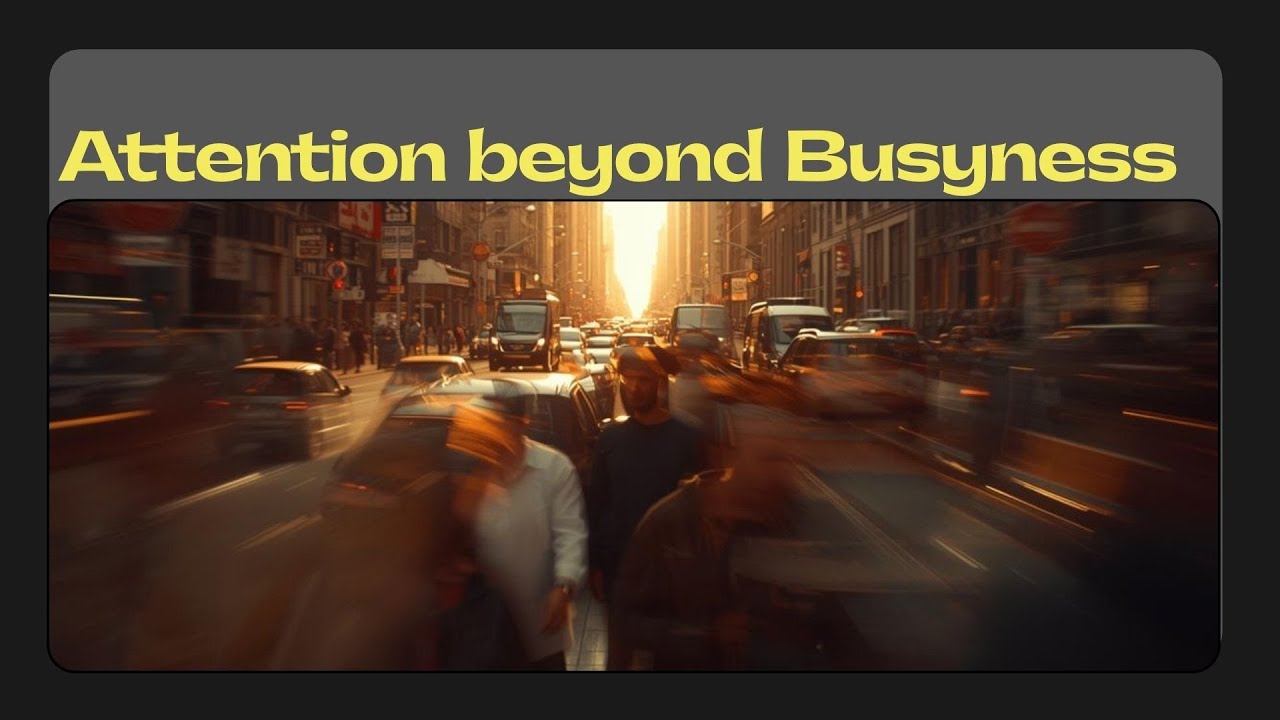 Attention beyond Busyness - YouTube