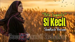 Rita Sugiarto – Si Kecil | Cocok Sambil Rebahan – SlowRock Version #cover #musik