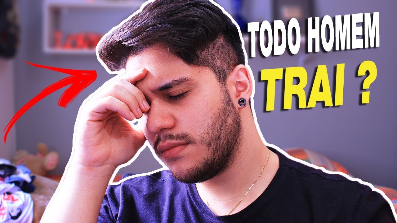 Homem Que Trai Não Ama TRAIÇÃO - TODO HOMEM TRAI ? - YouTube