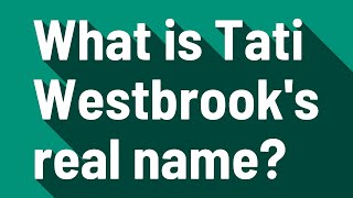 What is Tati Westbrook's real name?