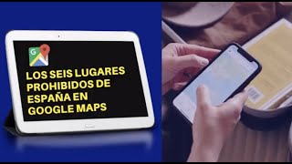 Los Seis Lugares Prohibidos De España En Google Maps