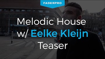 FaderPro Presents - Melodic House w/ Eelke Kleijn Teaser