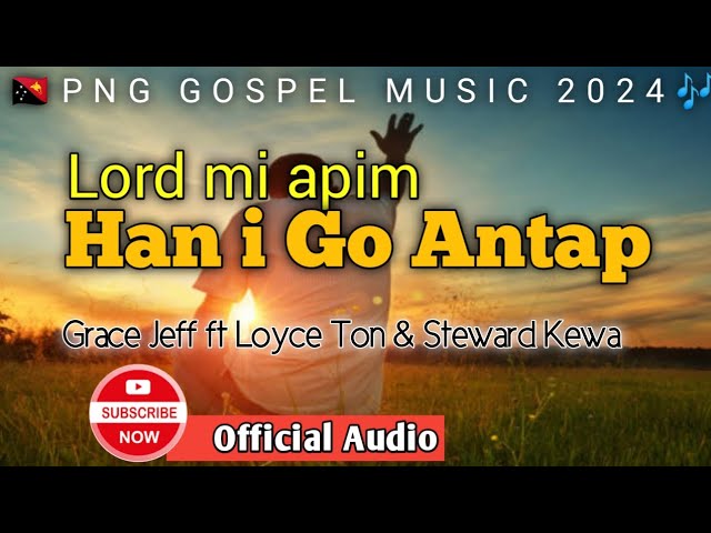 Lord Mi Apim Han i Go Antap - Grace Jeff ft Loyce Ton & Steward Kewa (2024) PNG GOSPEL MUSIC|TD class=