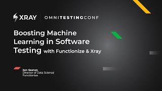 OmniTestingConf: Boosting Machine Learning in Software Testing with Functionize & Xray- Jon Seaton