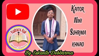 Kaitor Nini Suhrima Khnao || Sukanta Debbarma
