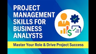 Project Management Skills for Business Analysts: Master Your Role & Drive Project Success