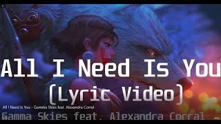 Gamma Skies feat  Alexandra Corral - All I Need Is You(Lyric Video)