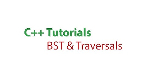 C++ Tutorials: Binary Search Tree and Traversals