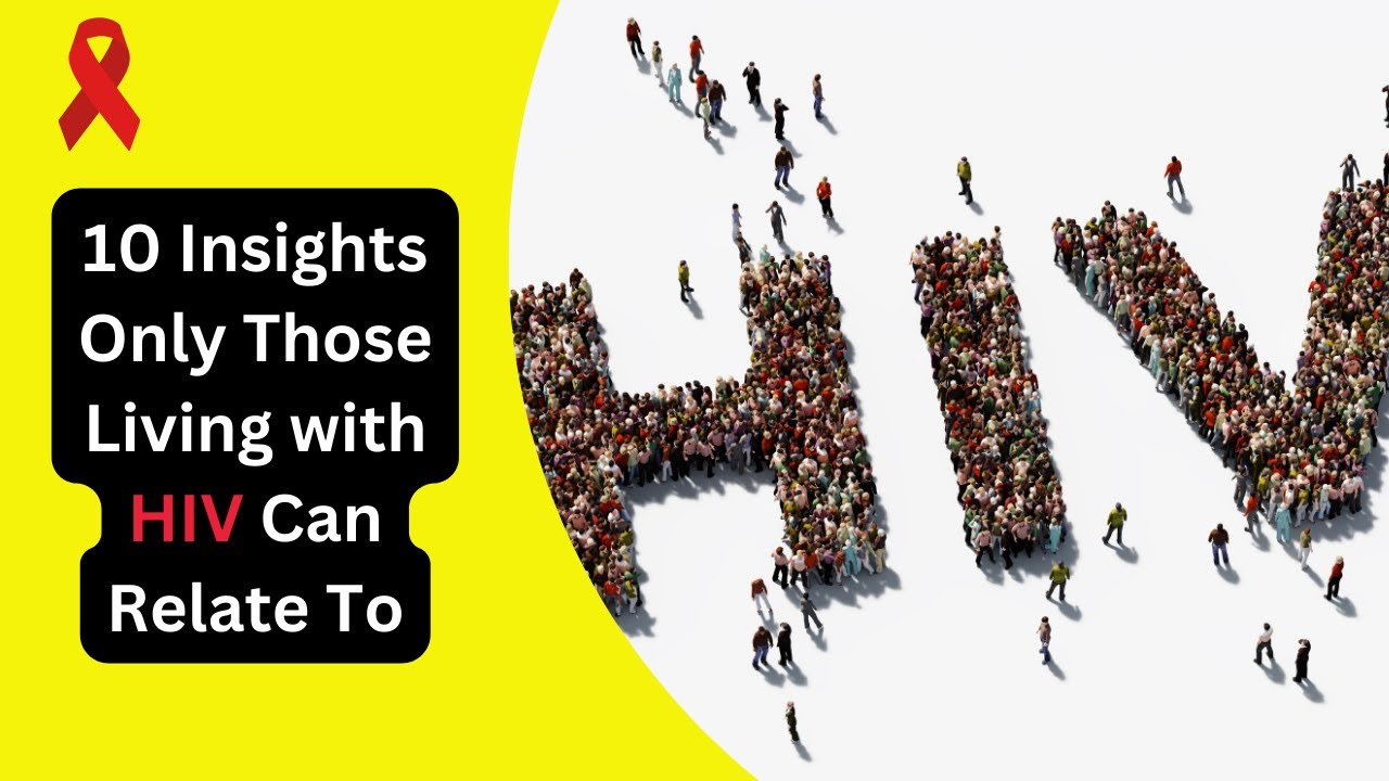 Navigating Life with HIV: 10 Insights Only Those Living with HIV Can ...