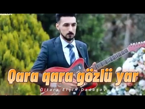 Qara Qara gözlü yar gitara Elçin Dadaşov Rüstəm Quliyev xatirəsinə 2021