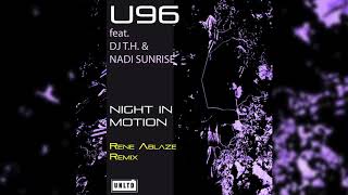 U96 feat. DJ T.H. & Nadi Sunrise - Night In Motion (Rene Ablaze Remix)