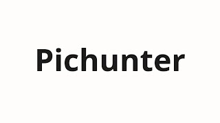 How to pronounce Pichunter
