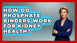 How Do Phosphate Binders Work For Kidney Health - Kidney Cancer Support Hub