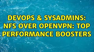 DevOps & SysAdmins: NFS Over OpenVPN: Top Performance Boosters (4 Solutions!!)