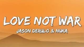 Love Not War - Jason Derulo x Nuka (Lyrics)