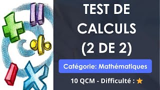 TEST DE CALCULS (2 de 2) - Catégorie: Mathématiques - 10 QCM - Difficulté : ⭐