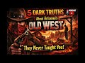 5 Dark Truths About Arizona's Old West History - That They Didn't Teach in School #oldwesttales