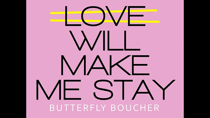 Love Will Make Me Stay - ButterflyBoucher