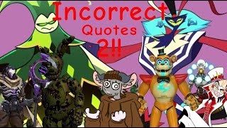 Incorrect Quotes 2!! Some more voices!