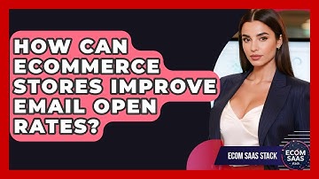 How Can eCommerce Stores Improve Email Open Rates? - Ecom SaaS Stack