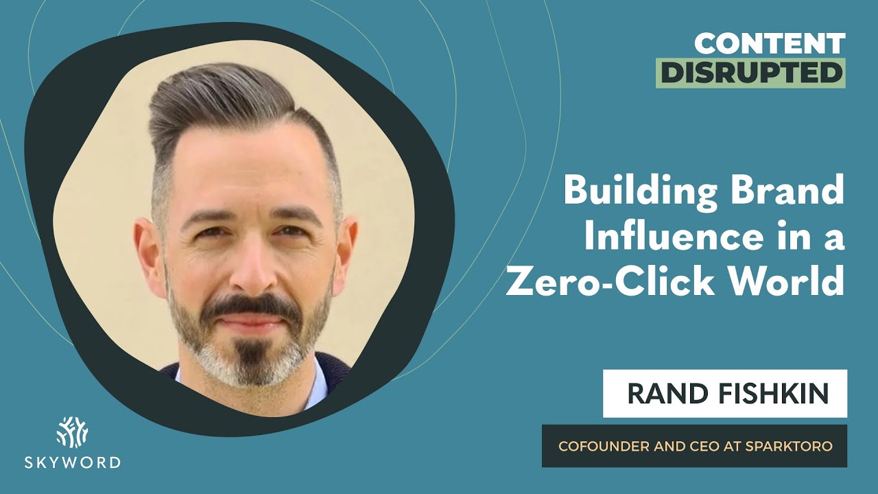 Rand Fishkin on Building Brand Influence in a Zero-Click World