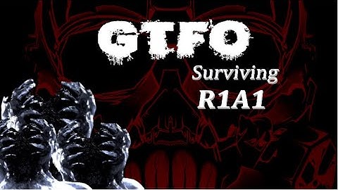 R1A1 Our First MISSION - GTFO