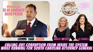 AG Candidate David Pascoe: Saving SC's Justice System From Secrets & Corruption (Cup of Justice 152)