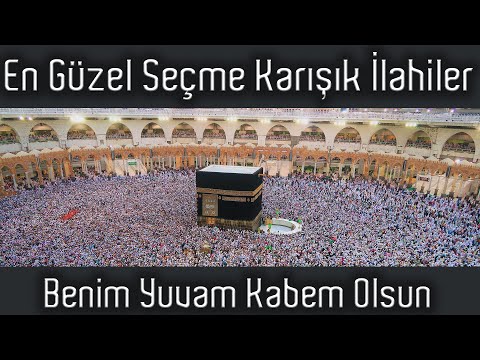 Benim Yuvam Kabem Olsun Kuşlar Bile Yuva Kuruyor,En Güzel Seçme Karışık İlahiler