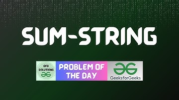 #77 GFG POTD Sum-string GeeksForGeeks Problem of the Day | GFG Solutions | 04-12-2023