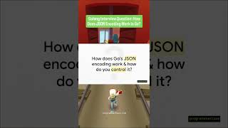 Golang Interview Question How Does Json Encoding Work In Go? Go Explained