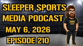 Sleeper Sports Media Podcast Episode 210 - May 6 2026