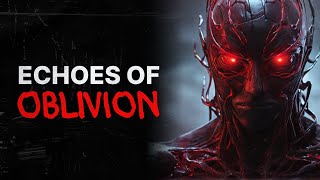 Echoes of Oblivion | Creepypasta