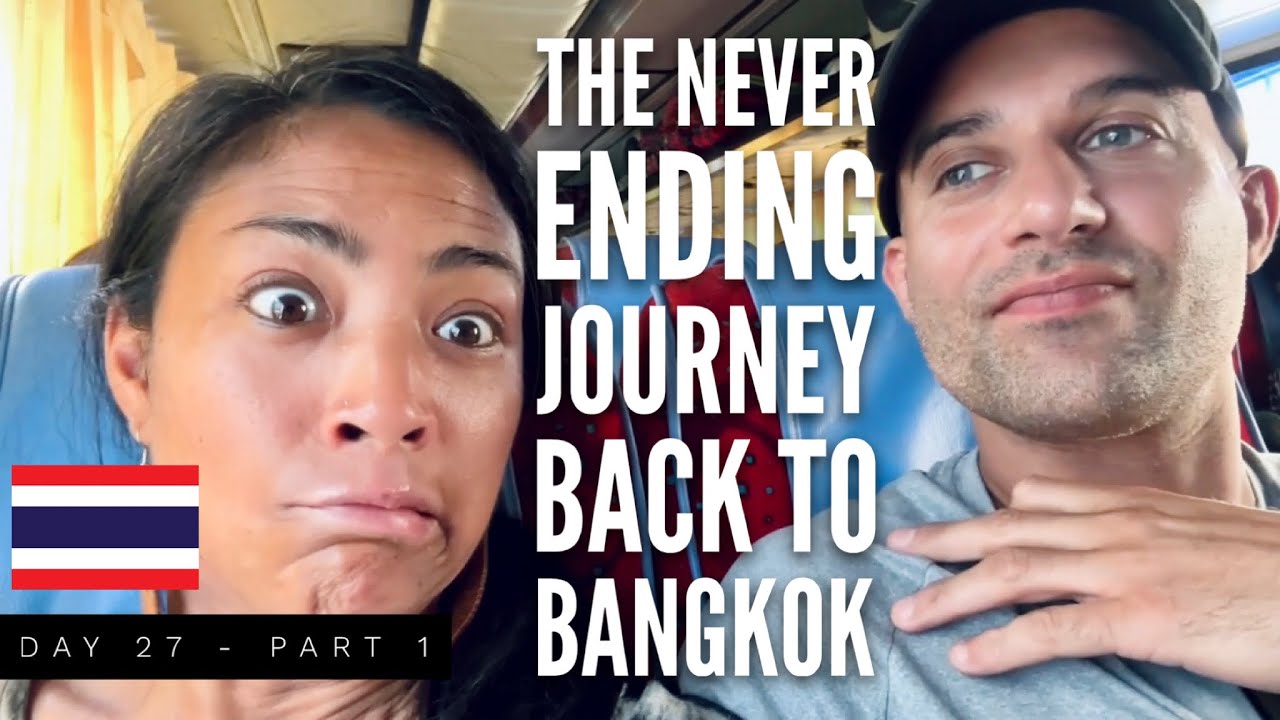 The Never Ending Journey back to Bangkok | Thailand - Day 27, Part 1 ...